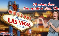10 sòng bạc lớn nhất ở Las Vegas